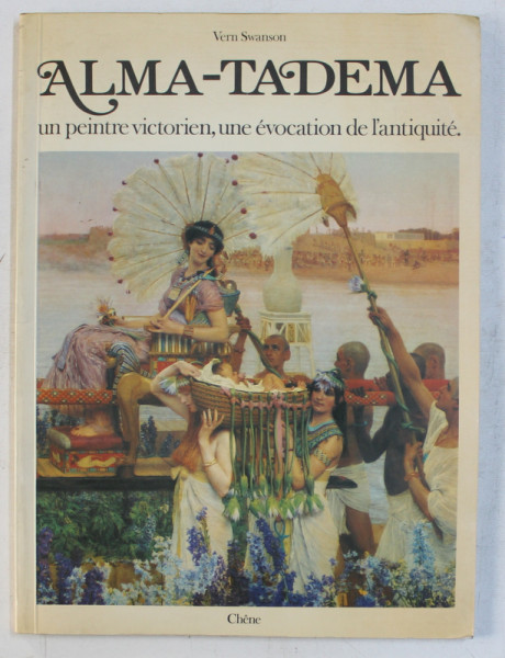 SIR LAWRENCE ALTA-TADEMA , UN PEINTRE VICTORIEN , UNE EVOCATION DE L ' ANTIQUITE par VERN G. SWANSON , 1977