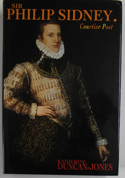 SIR PHILIP SIDNEY , COURTIER POET by KATHERINE DUNCAN - JONES , 1991