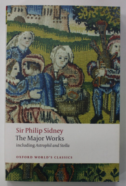 SIR PHILIP SIDNEY , THE MAJOR WORKS , INCLUDING ASTROPHIL AND STELLA , edited by KARTHERINE DUNCAN - JONES , 1989