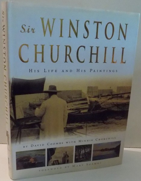 SIR WINSTON CHURCHILL , HIS LIFE AND HI PAINTINGS de DAVID COOMBS SI MINNIE CHURCHILL , 2004