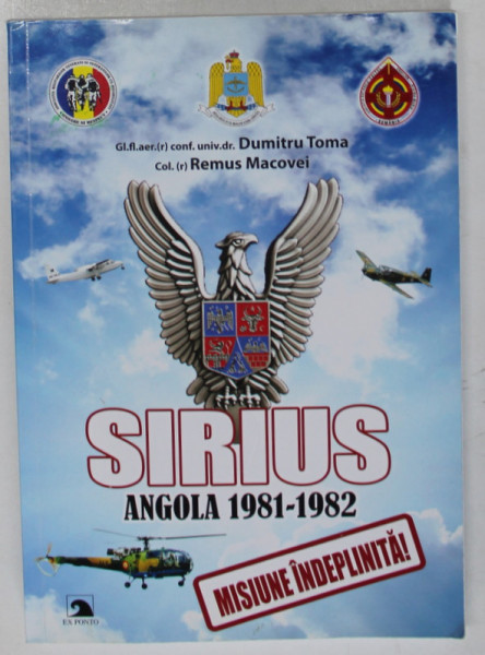 SIRIUS , ANGOLA , MISIUNE INDEPLINITA , 1981 - 1982 de DUMITRU TOMA si REMUS MACOVEI , 2020 *DEDICATIE