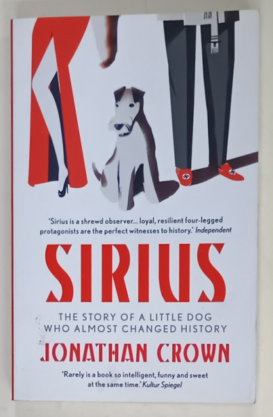 SIRIUS , THE STORY OF A LITTLE DOG WHO ALMOST CHANGED HISTORY by JONATHAN  CROWN , 2015