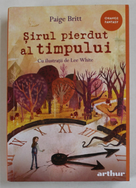 SIRUL PIERDUT AL TIMPULUI de PAIGE BRITT , cu ilustratii de LEE WHITE , 2021