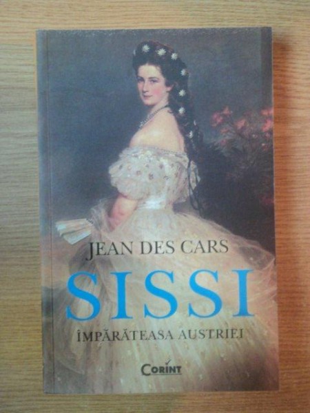 SISSI , IMPARATEASA AUSTRIEI de JEAN DES CARS , 2013 *PREZINTA HALOURI DE APA