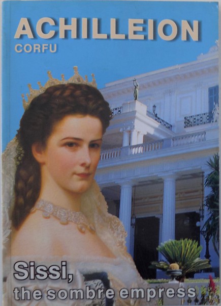 SISSI, THE SOMBRE EMPRESS, A GUIDE TO THE ACHILLEION