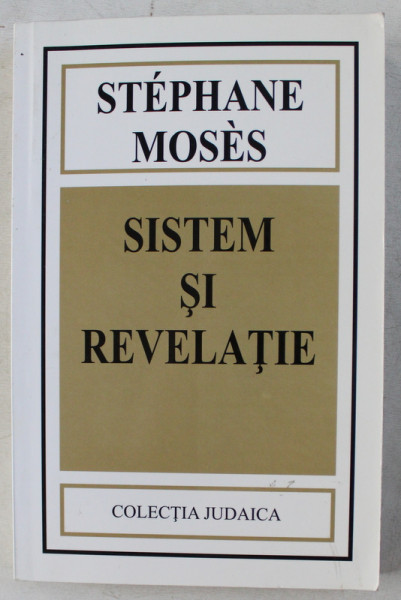 SISTEM SI REVELATIE - FILOZOFIA LUI FRANZ ROSENZWEIG de STEPHANE MOSES , 2003