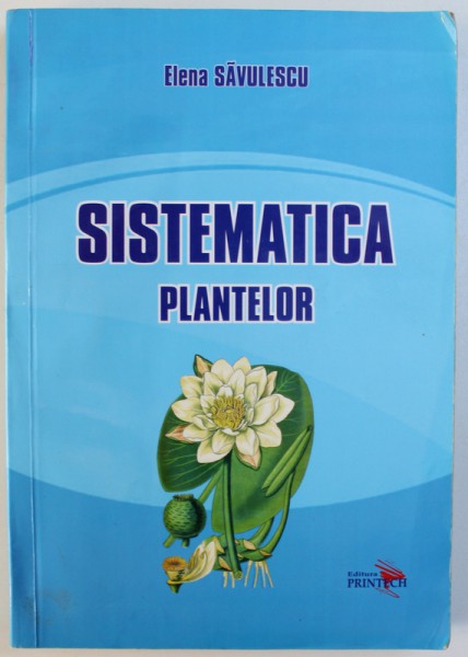 SISTEMATICA PLANTELOR de ELENA SAVULESCU , 2013