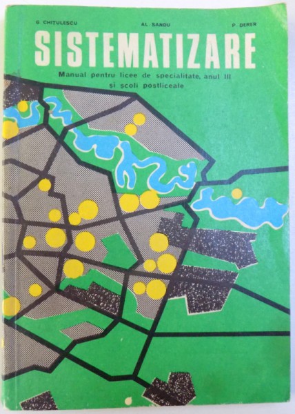 SISTEMATIZARE  - MANUAL PENTRU LICEE DE SPECIALITATE , ANUL III si SCOLI POSTLICEALE de G. CHITULESCU .... P .DERER , 1974