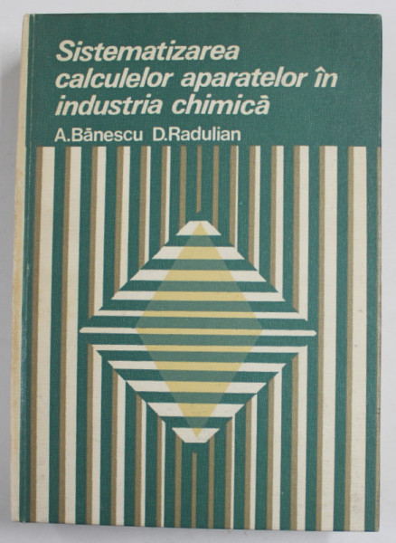 SISTEMATIZAREA CALCULELOR APARATELOR IN INDUSTRIA CHIMICA de A. BANESCU si D. RADULIAN , 1977