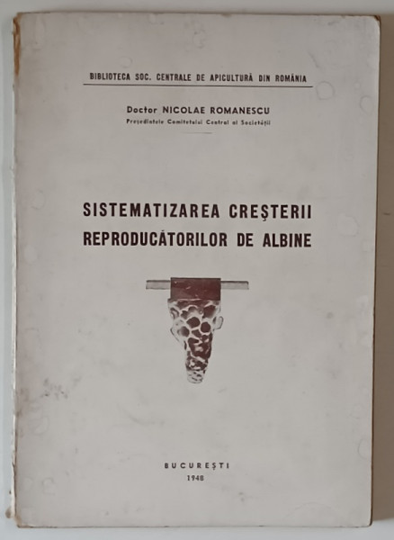 SISTEMATIZAREA CRESTERII REPRODUCATORILOR DE ALBINE , CRESTERA PROPRIU ZISA , VOLUMUL I de NICOLAE ROMANESCU , 1948