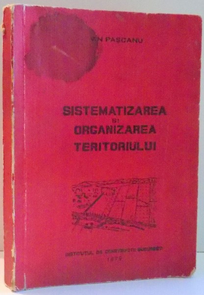 SISTEMATIZAREA SI ORGANIZAREA TERITORIULUI de V.N. PASCANU , 1979