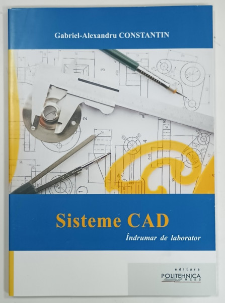 SISTEME CAD , INDRUMAR DE LABORATOR de GABRIEL-ALEXANDRU CONSTANTIN , 2021