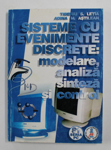 SISTEME CU EVENIMENTE DISCRETE - MODELARE , ANALIZA , SINTEZA SI CONTROL de TIBERIU S. LETIA si ADINA M. ASTILEAN , 1998