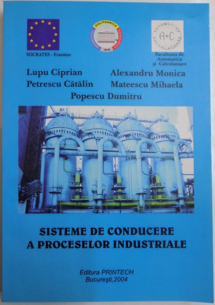 SISTEME DE CONDUCERE A PROCESELOR INDUSTRIALE de LUPU CIPRIAN , PETRESCU CATALIN , ALEXANDRU MONICA , MATEESCU MIHAELA , POPESCU DUMITRU , 2004