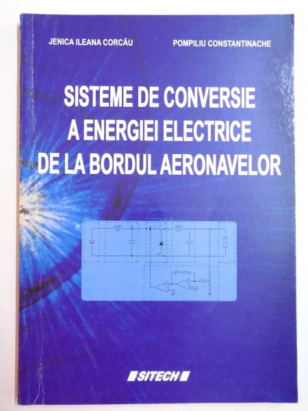 SISTEME DE CONVERSIE A ENERGIEI ELECTRICE DE LA BORDUL AERONAVELOR de JENICA ILEANA CORCAU si POMPILIU CONSTANTINACHE , 2008