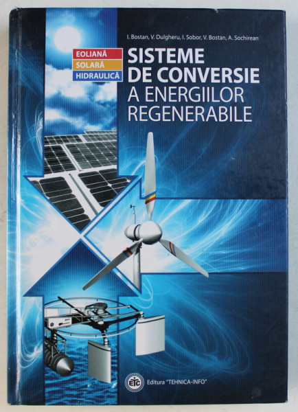 SISTEME DE CONVERSIE A ENERGIILOR REGENERABILE de I. BOSTAN ...A . SOCHIREAN , 2007, CONTINE CD*