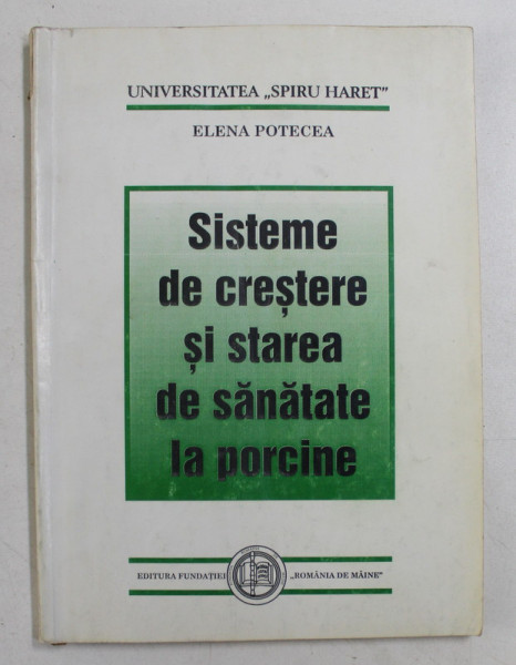 SISTEME DE CRESTERE SI STAREA DE SANATATEA LA PORCINE de ELENA POTECEA , 1998