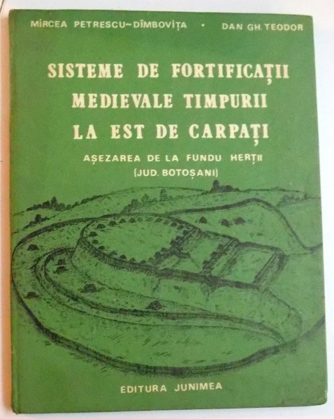 SISTEME DE FORTIFICATII MEDIEVALE TIMPURII LA EST DE CARPATI , ASEZAREA DE LA FUNDU HERTII JUD BOTOSANI   IASI 1987
