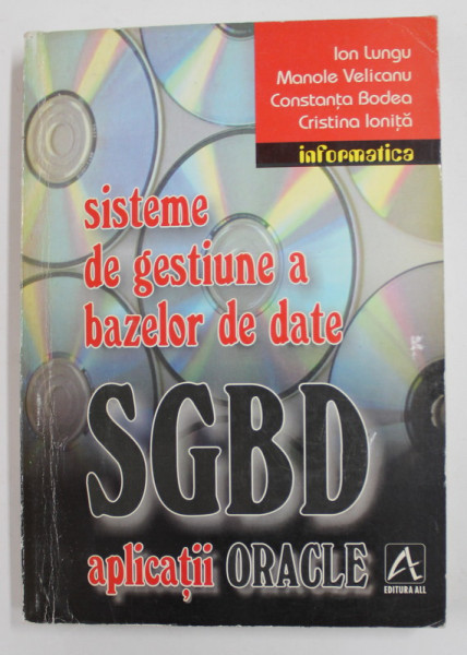 SISTEME DE GESTIUNE A BAZELOR DE DATE SGBD , APLICATII ORACLE de ION LUNGU ...CRISTINA IONITA , 1998
