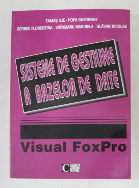 SISTEME DE GESTIUNE A BAZELOR DE DATE , VISUAL FOXPRO de TAMAS ILIE ... GLAVAN NICOLAE , 2000