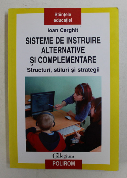 SISTEME DE INSTRUIRE ALTERNATIVE SI COMPLEMENTARE  - STRUCTURI , STILURI SI STRATEGII de IOAN CERGHIT , 2008