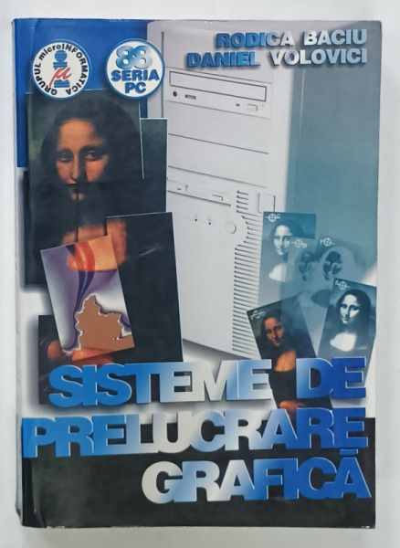 SISTEME DE PRELUCRARE GRAFICA de RODICA BACIU si DANIEL VOLOVICI , 1999