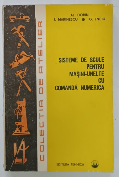 SISTEME  DE SCULE PENTRU MASINI - UNELTE CU COMANDA NUMERICA  de AL. DORIN ...G. ENCIU , 1986