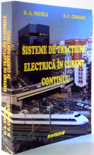 SISTEME DE TRACTIUNE ELECTRICA IN CURENT CONTINUU de D.A. NICOLA, D.C. CISMARU , 2006