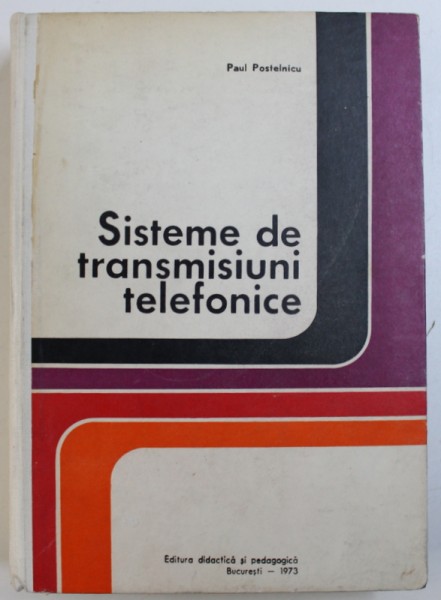 SISTEME DE TRANSIMISIUNI TELEFONICE de PAUL POSTELNICU , 1973