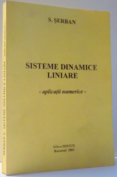 SISTEME DINAMICE LINIARE, APLICATII NUMERICE de S. SERBAN , 2001