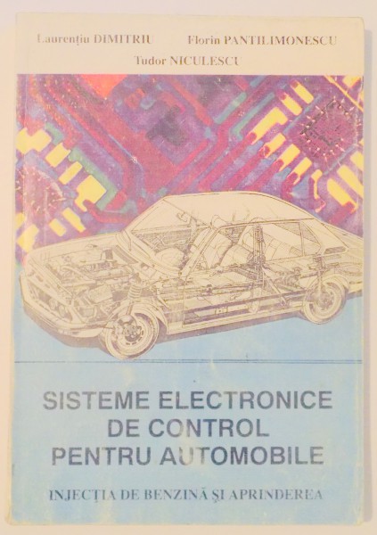 SISTEME ELECTRONICE DE CONTROL PENTRU AUTOMOBILE de LAURENTIU DUMITRU...TUDOR NICULESCU , 1995