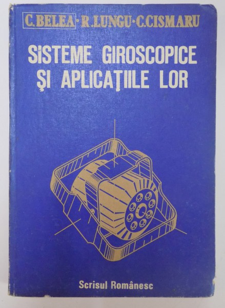 SISTEME GIROSCOPICE SI APLICATIILE LOR de CONSTANTIN BELEA...CONSTANTIN CISMARU , 1986