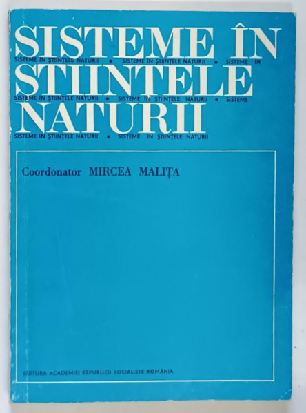 SISTEME IN STIINTELE NATURII , editie coordonata de MIRCEA MALITA , 1970