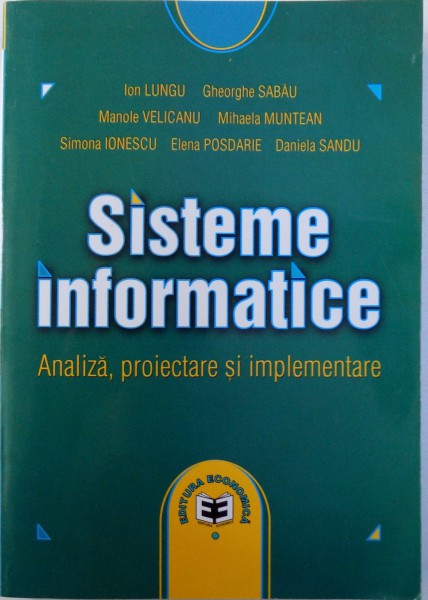 SISTEME INFORMATICE  - ANALIZA , PROIECTARE SI IMPLEMENTARE de ION LUNGU...DANIELA SANDU , 2003