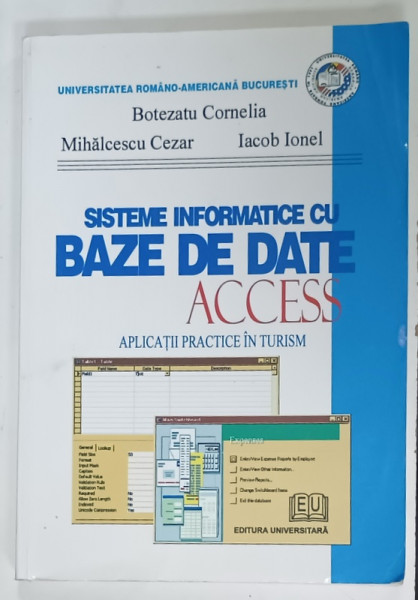 SISTEME  INFORMATICE CU BAZE DE DATE ACCESS , APLICATII PRACTICE IN TURISM de BOTEZATU CORNELIA ...IACOB  IONEL , 2006 , PREZINTA  URME DE UZURA  SI PETE