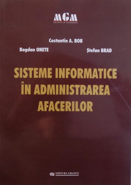 SISTEME INFORMATICE IN ADMINISTRAREA AFACERILOR de CONSTANTIN A. BOB ... STEFAN BRAD, 2008