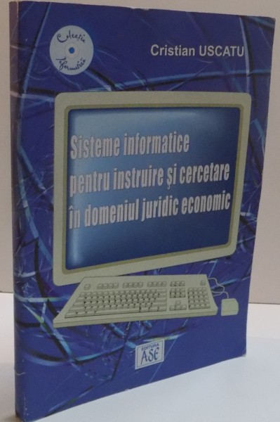 SISTEME INFORMATICE PENTRU INSTRUIRE SI CERCETARE IN DOMENIUL JURIDIC ECONOMIC de CRISTIAN USCATU , 2007