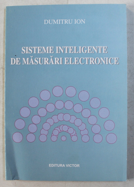 SISTEME INTELIGENTE DE MASURARI ELECTRONICE de DUMITRU ION , 2003