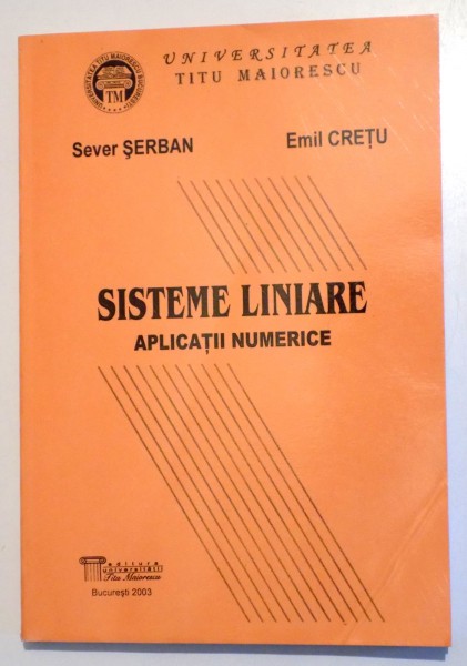 SISTEME LINIARE - APLICATII NUMERICE de SEVER SERBAN si EMIL CRETU, 2003