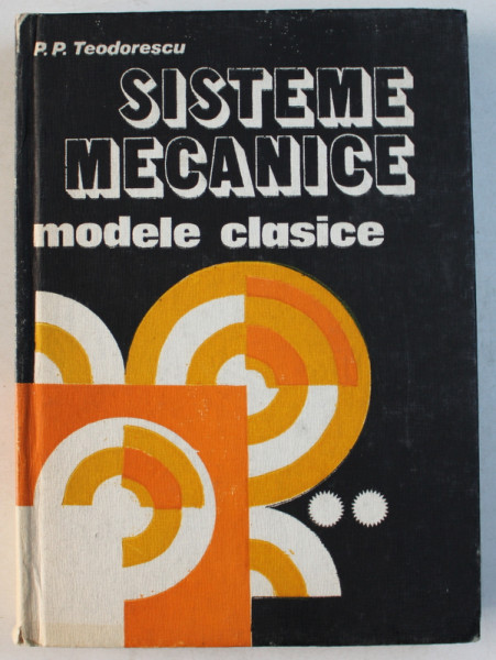 SISTEME MECANICE , MODELE CLASICE , VOLUMUL II de P. P. TEODORESCU , 1988