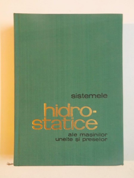 SISTEMELE HIDRO-STATICE ALE MASINILOR UNELTE SI PRESELOR de AUREL OPREAN , VIRGIL MARIN , VASILE MORARU , 1965