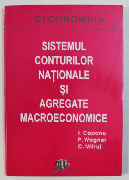 SISTEMUL CONTURILOR NATIONALE SI AGREGATE MACROECONOMICE de I . CAPANU ....C . MITRUT , 1994
