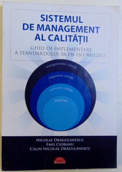 SISTEMUL  DE  MARKETING  AL CALITATII  - GHID DE IMPLEMENTARE A STANDARDULUI SR EN ISO 9001 : 2015 de NICOLAE DRAGULANESCU ...CALIN NICOLAE DRAGULANESCU , 2016