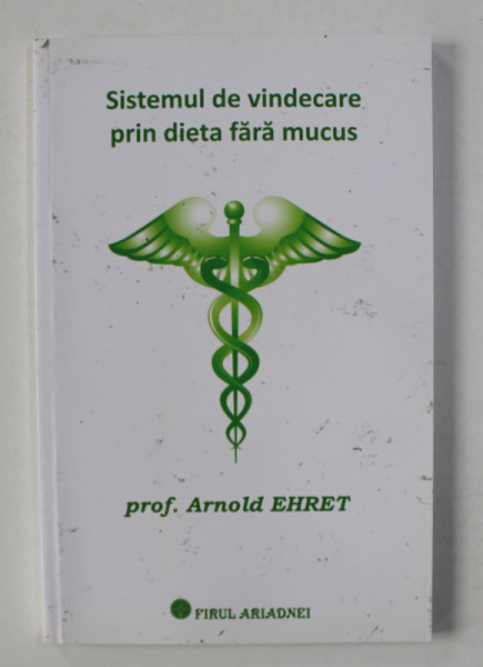 SISTEMUL DE VINDECARE PRIN DIETA FARA MUCUS de PROF. ARNOLD EHRET , 2017