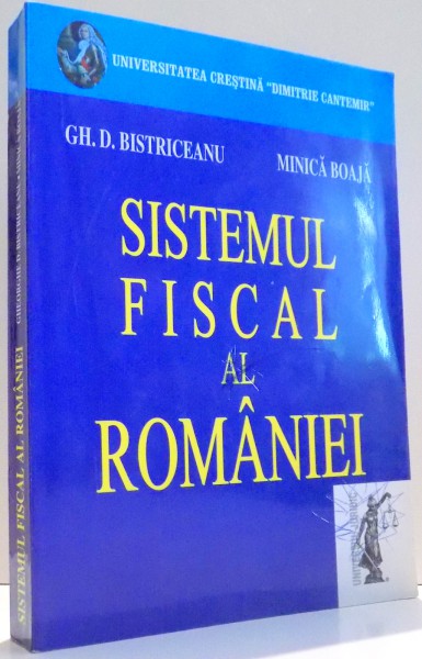 SISTEMUL FISCAL AL ROMANIEI de GH. D. BISTRICEANU, MINICA BOAJA , 2006