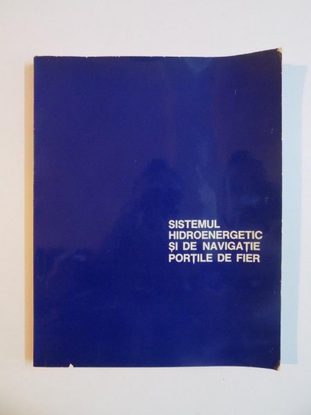 SISTEMUL HIDROENERGETIC SI DE NAVIGATIE PORTILE DE FIER , EDITOR ALEXANDAR SPASICI , 1972
