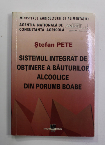 SISTEMUL INTEGRAT DE OBTINERE A BAUTURILOR ALCOOLICE DIN PORUMB BOABE de STEFAN PETE , 2000