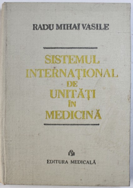 SISTEMUL INTERNATIONAL DE UNITATI IN MEDICINA de RADU MIHAI VASILE , 1986