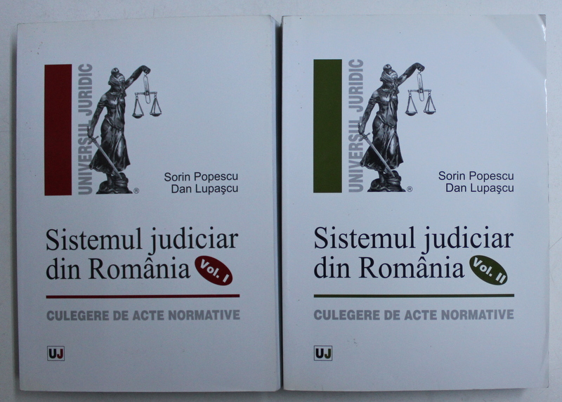 SISTEMUL JUDICIAR DIN ROMANIA - CULEGERE DE ACTE NORMATIVE , VOL. I  - II de SORIN POPESCU si DAN LUPASCU , 2008