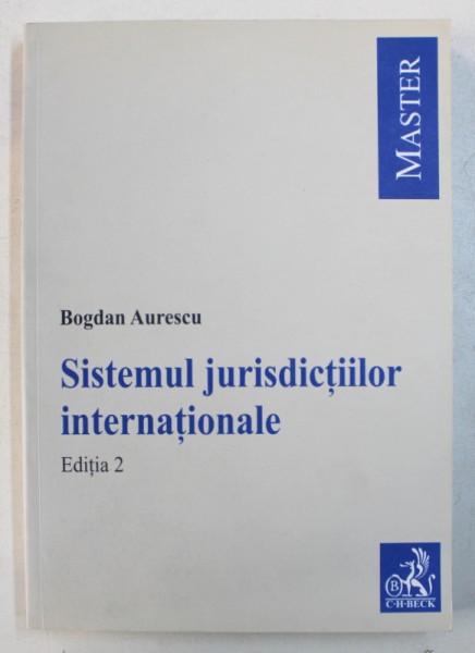 SISTEMUL JURISDICTIILOR INTERNATIONALE - EDITAIA 2 de BOGDAN AURESCU , 2013